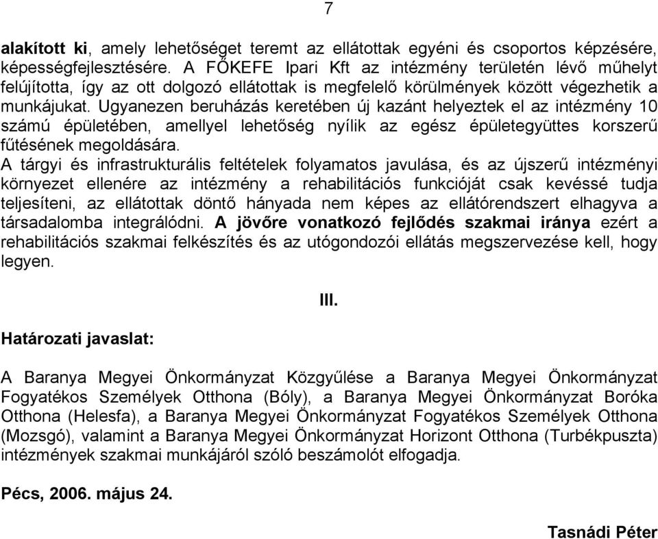 Ugyanezen beruházás keretében új kazánt helyeztek el az intézmény 10 számú épületében, amellyel lehetőség nyílik az egész épületegyüttes korszerű fűtésének megoldására.