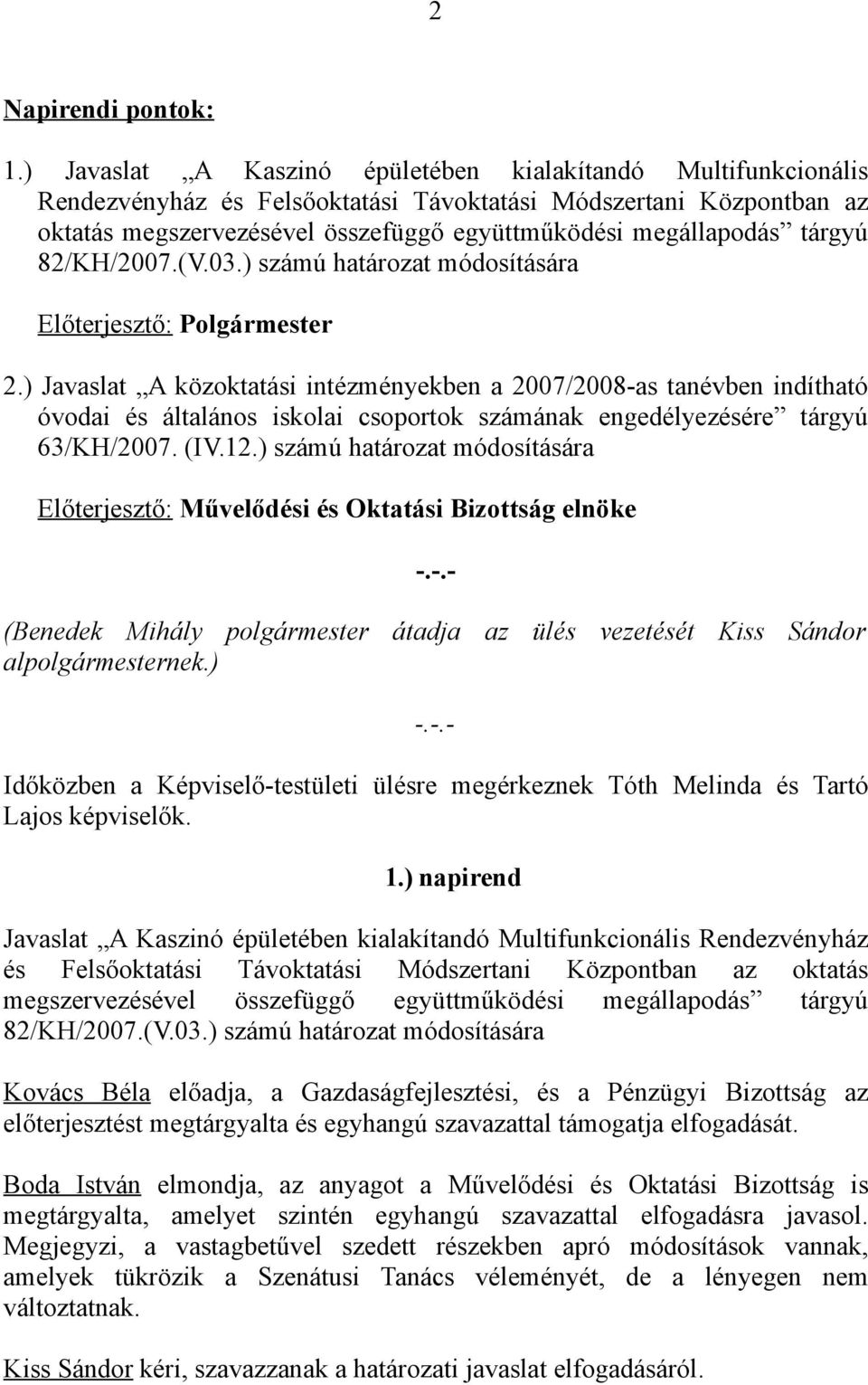 tárgyú 82/KH/2007.(V.03.) számú határozat módosítására Előterjesztő: Polgármester 2.