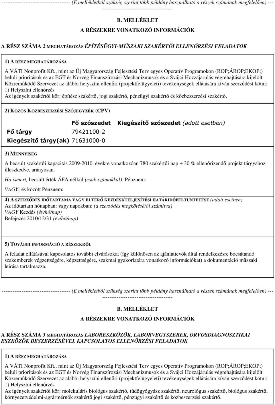 , mint az Új Magyarország Fejlesztési Terv egyes Operatív Programokon (ROP;ÁROP;EKOP;) belüli prioritások és az EGT és Norvég Finanszírozási Mechanizmusok és a Svájci Hozzájárulás végrehajtására