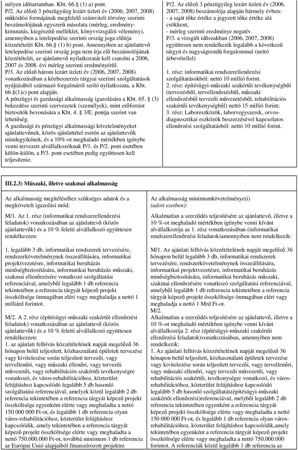 könyvvizsgálói vélemény), amennyiben a letelepedése szerinti ország joga előírja közzétételét Kbt. 66. (1) b) pont.