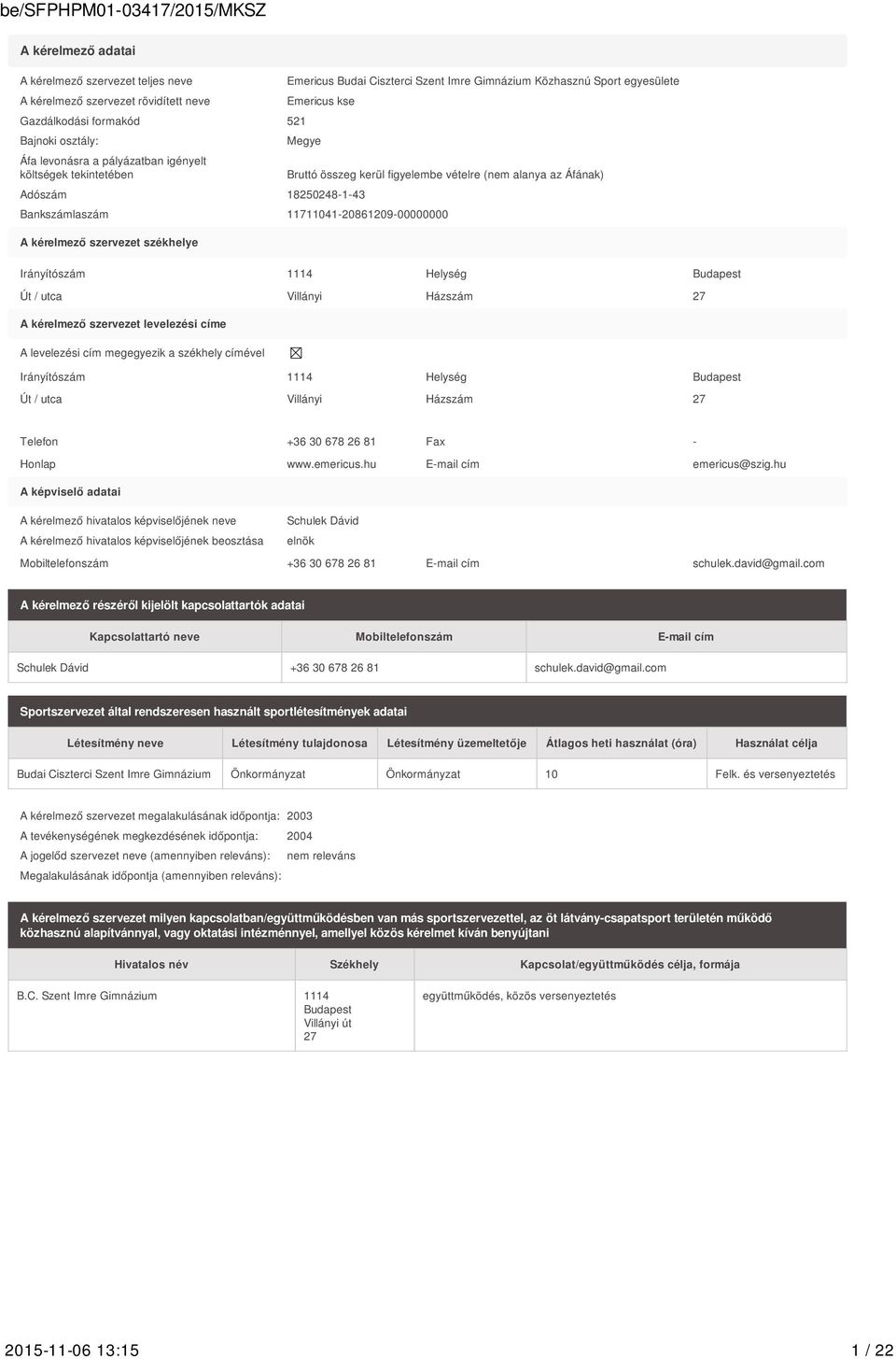 11711041-20861209-00000000 A kérelmező szervezet székhelye Irányítószám 1114 Helység Budapest Út / utca Villányi Házszám 27 A kérelmező szervezet levelezési címe A levelezési cím megegyezik a