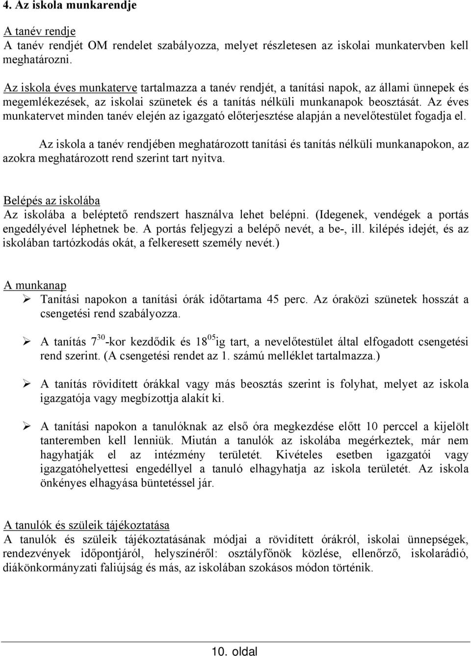 Az éves munkatervet minden tanév elején az igazgató előterjesztése alapján a nevelőtestület fogadja el.