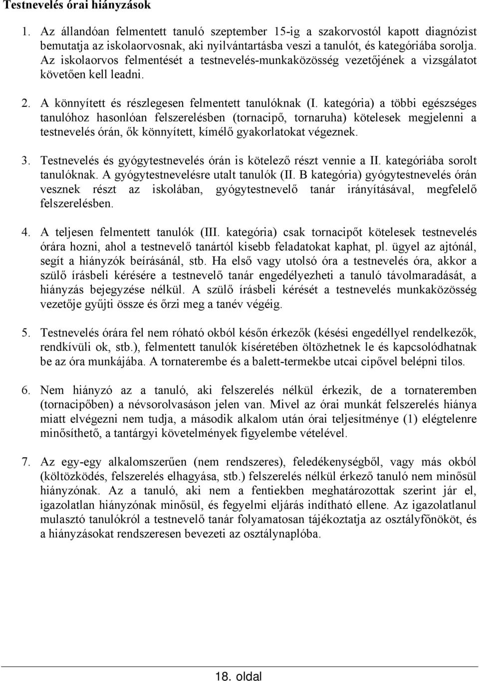 Az iskolaorvos felmentését a testnevelés-munkaközösség vezetőjének a vizsgálatot követően kell leadni. 2. A könnyített és részlegesen felmentett tanulóknak (I.