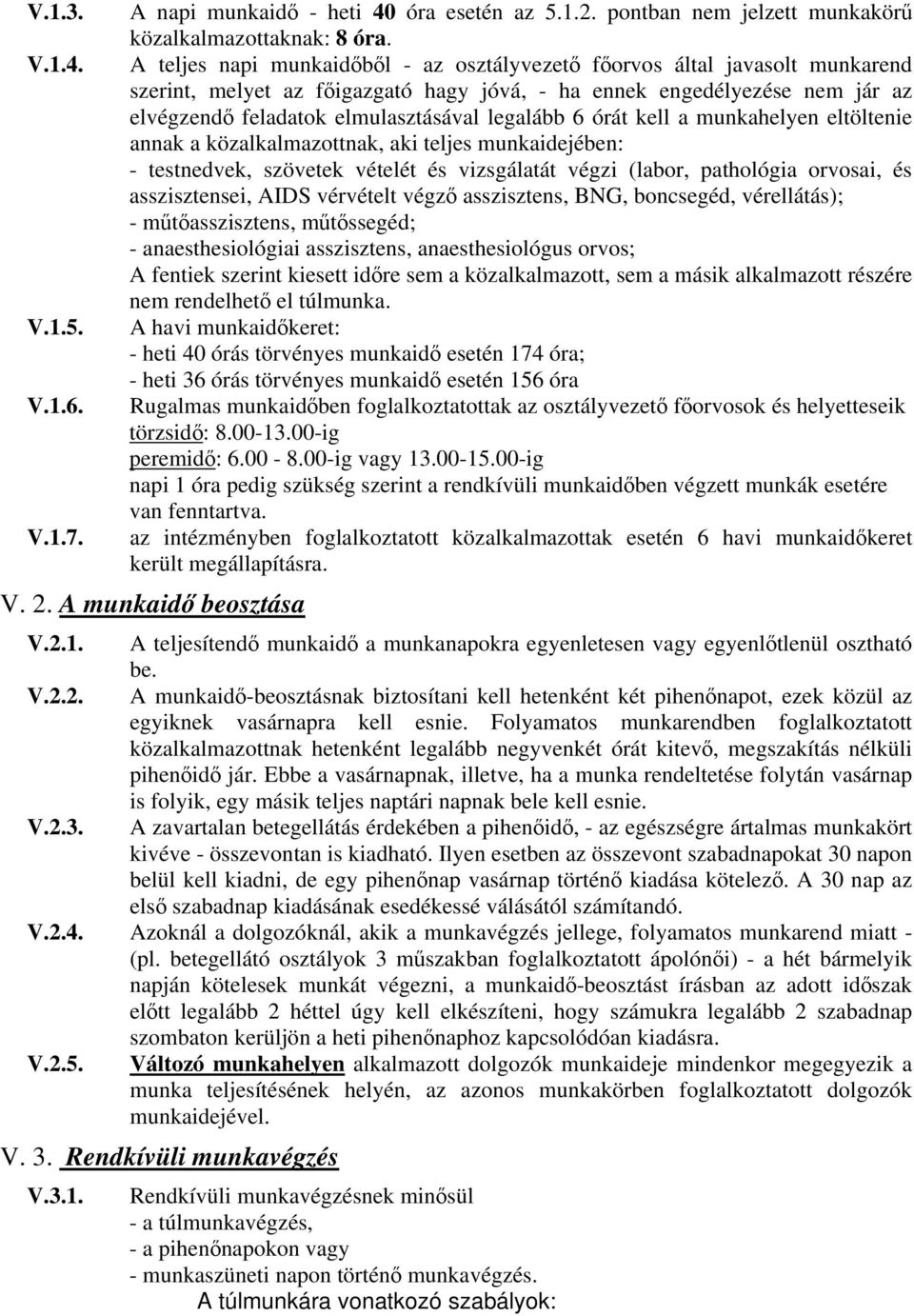 legalább 6 órát kell a munkahelyen eltöltenie annak a közalkalmazottnak, aki teljes munkaidejében: - testnedvek, szövetek vételét és vizsgálatát végzi (labor, pathológia orvosai, és asszisztensei,