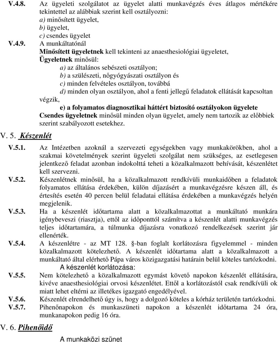 munkáltatónál Minősített ügyeletnek kell tekinteni az anaesthesiológiai ügyeletet, Ügyeletnek minősül: a) az általános sebészeti osztályon; b) a szülészeti, nőgyógyászati osztályon és c) minden