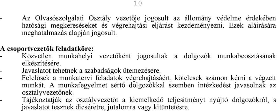 - Javaslatot tehetnek a szabadságok ütemezésére. - Felelősek a munkatervi feladatok végrehajtásáért, kötelesek számon kérni a végzett munkát.