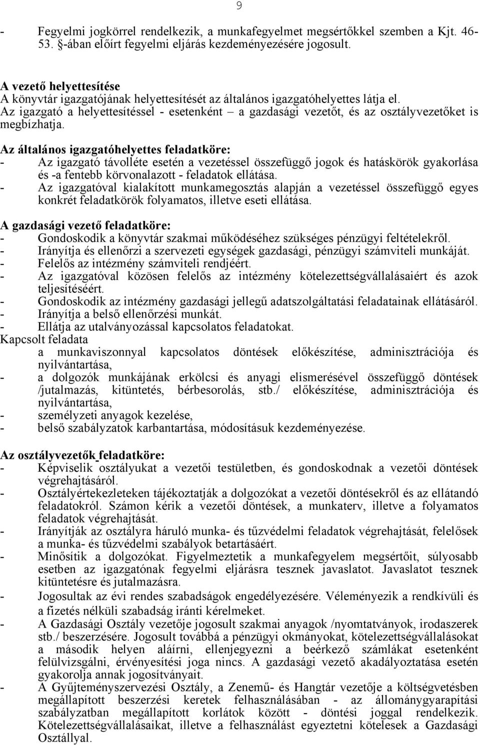 Az igazgató a helyettesítéssel - esetenként a gazdasági vezetőt, és az osztályvezetőket is megbízhatja.