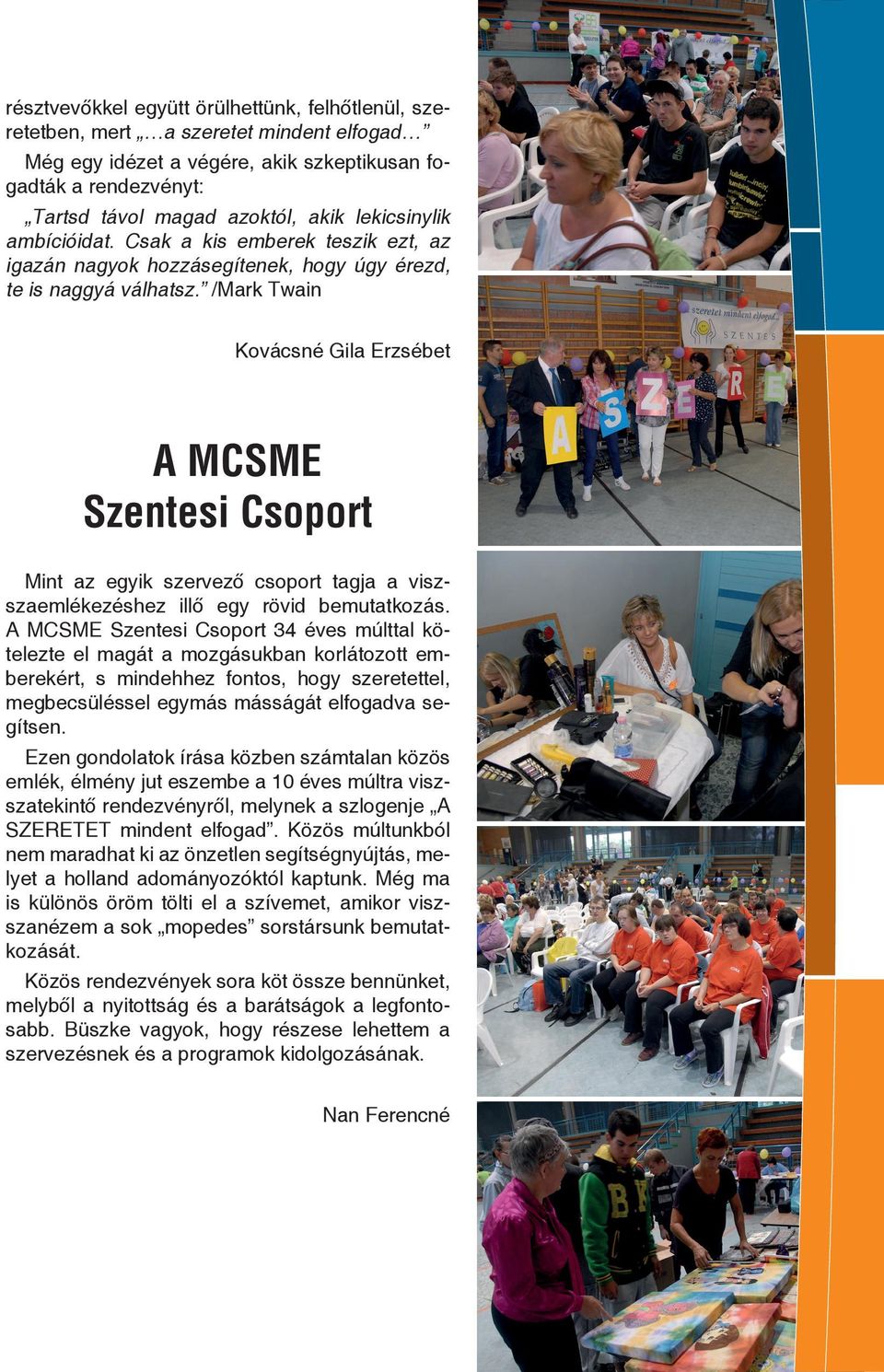 /Mark Twain Kovácsné Gila Erzsébet A MCSME Szentesi Csoport Mint az egyik szervező csoport tagja a vis szaemlékezéshez illő egy rövid bemutatkozás.