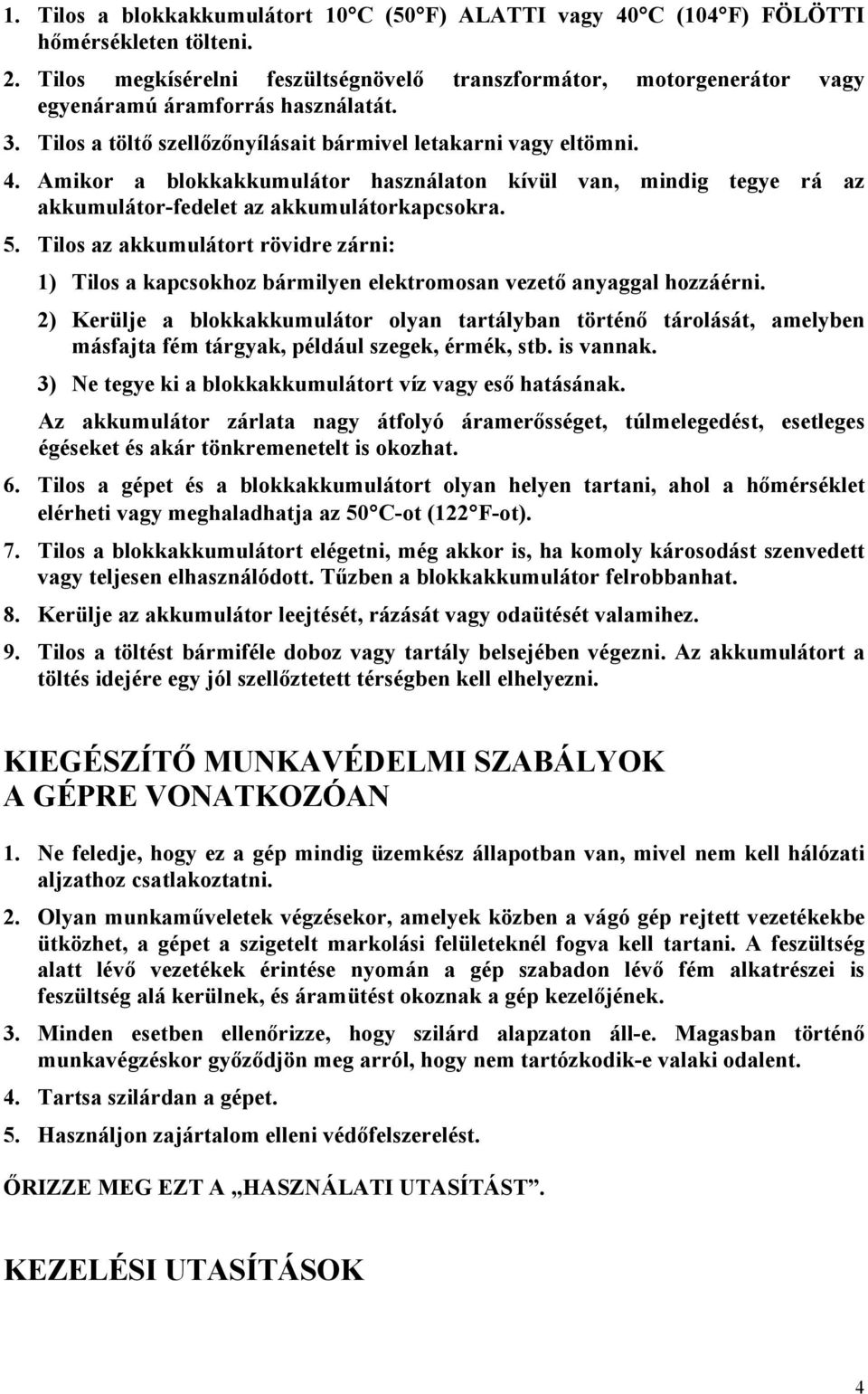 Amikor a blokkakkumulátor használaton kívül van, mindig tegye rá az akkumulátor-fedelet az akkumulátorkapcsokra. 5.