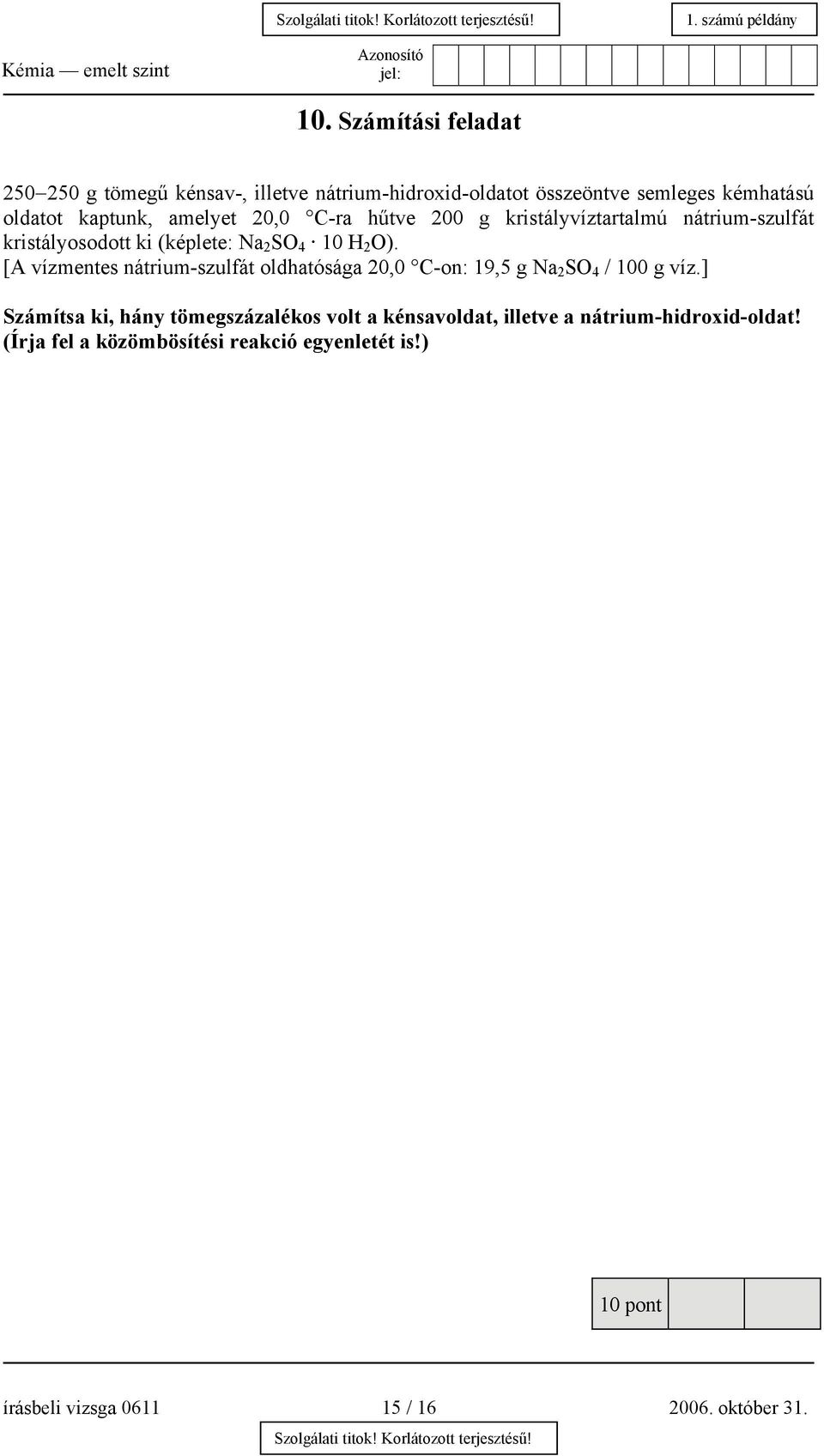 [A vízmentes nátrium-szulfát oldhatósága 20,0 C-on: 19,5 g Na 2 SO 4 / 100 g víz.