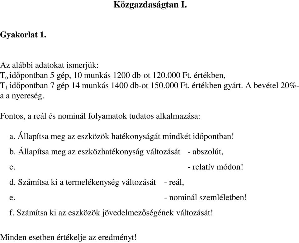 Fontos, a reál és nominál folyamatok tudatos alkalmazása: a. Állapítsa meg az eszközök hatékonyságát mindkét idıpontban! b.