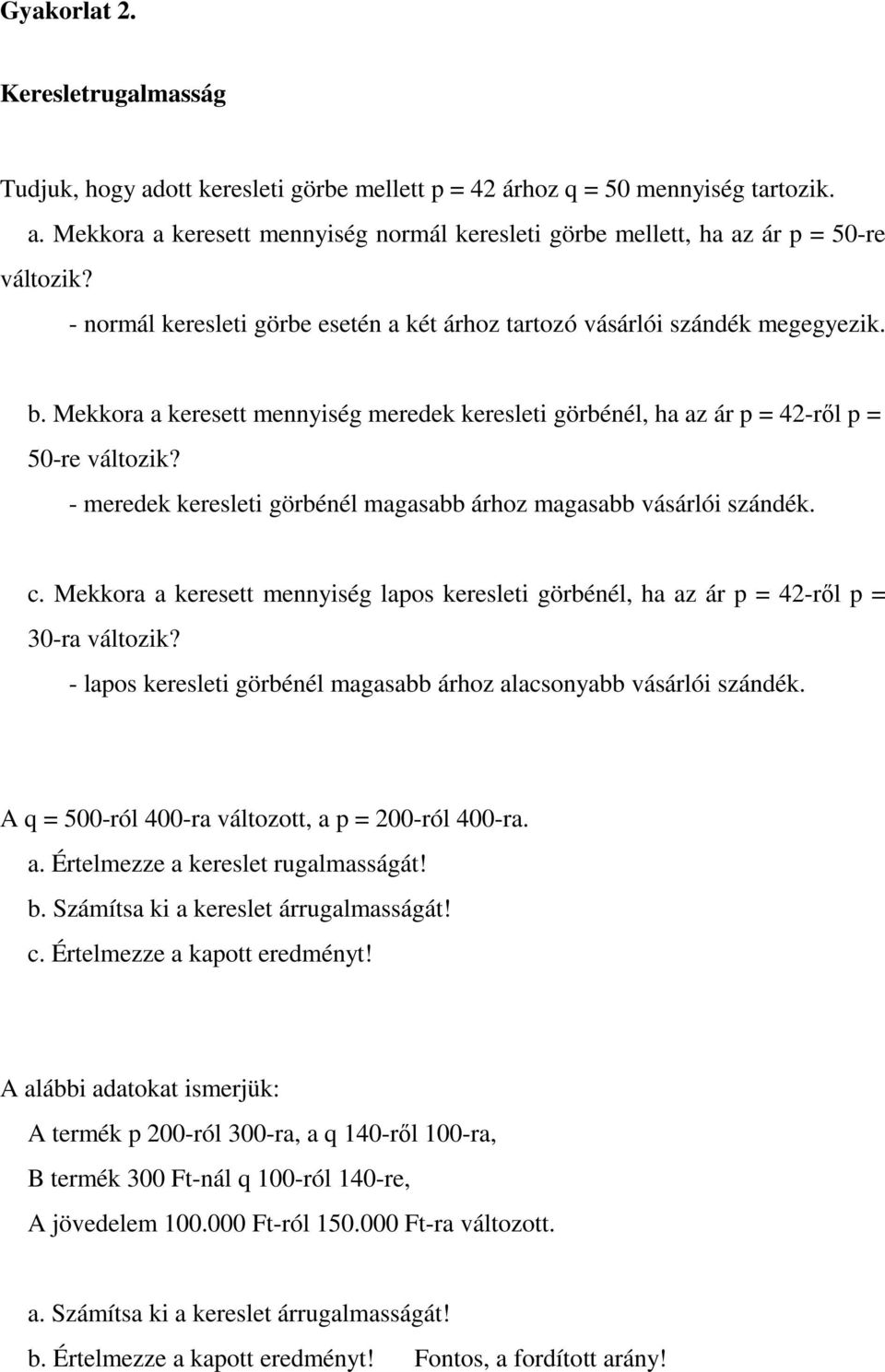 - meredek keresleti görbénél magasabb árhoz magasabb vásárlói szándék. c. Mekkora a keresett mennyiség lapos keresleti görbénél, ha az ár p = 42-rıl p = 30-ra változik?