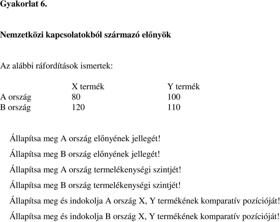 120 110 Állapítsa meg A ország elınyének jellegét! Állapítsa meg B ország elınyének jellegét!