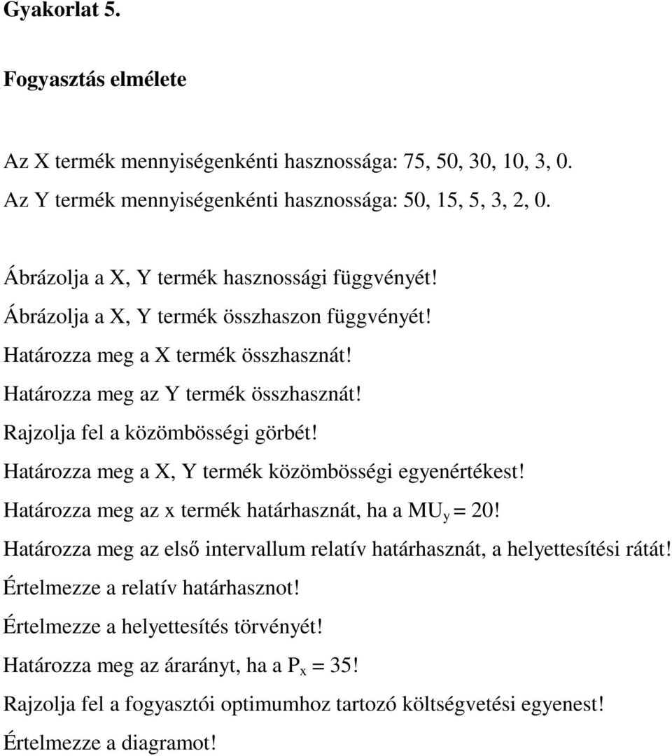 Rajzolja fel a közömbösségi görbét! Határozza meg a X, Y termék közömbösségi egyenértékest! Határozza meg az x termék határhasznát, ha a MU y = 20!