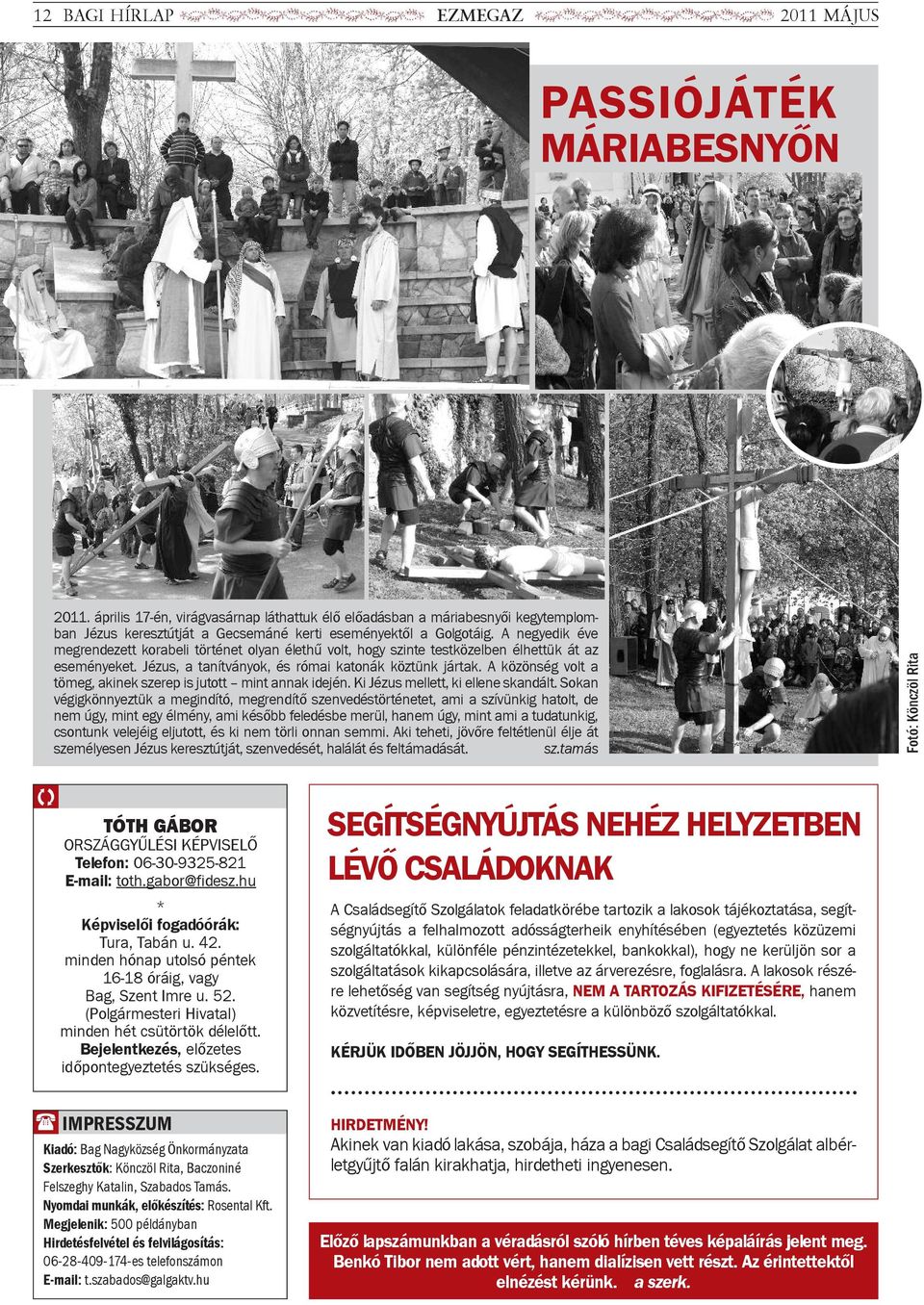 A ne gyedik éve megrendezett korabeli történet olyan élethű volt, hogy szinte testközelben élhettük át az eseményeket. Jézus, a tanítványok, és római katonák köztünk jártak.