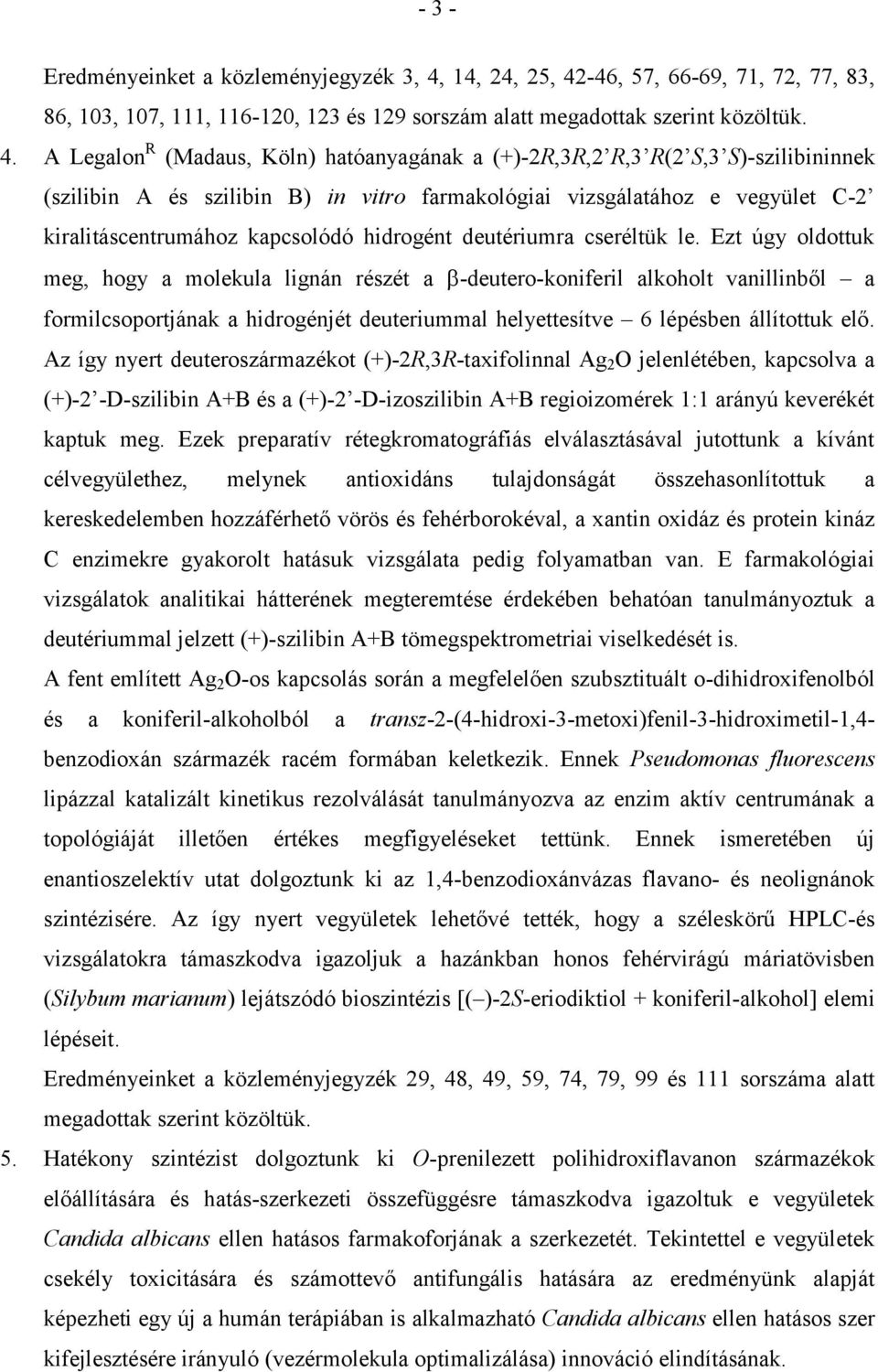 -46, 57, 66-69, 71, 72, 77, 83, 86, 103, 107, 111, 116-120, 123 és 129 sorszám alatt megadottak szerint közöltük. 4.