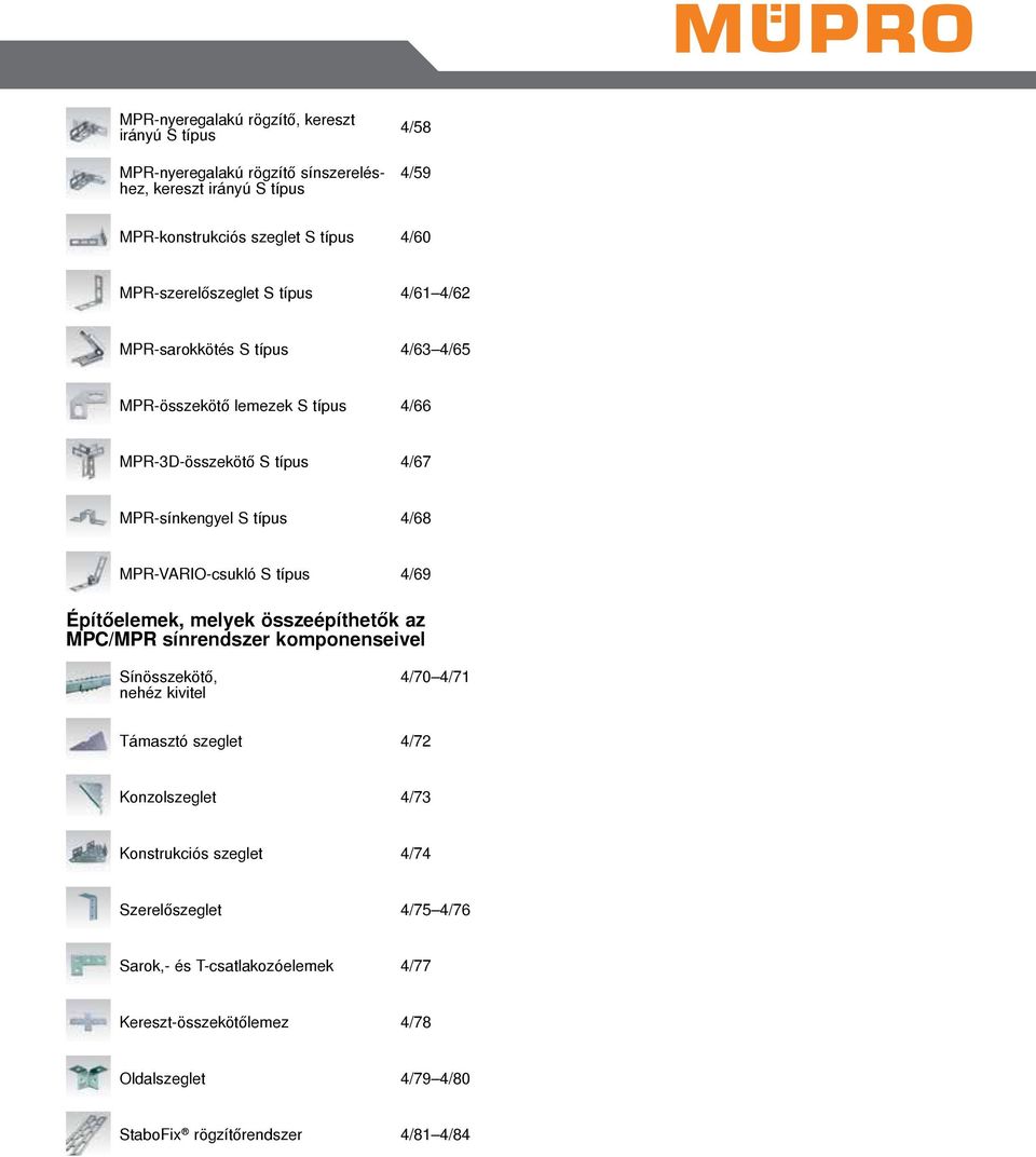 MPR-VARIO-csukló S típus 4/69 Építőelemek, melyek összeépíthetők az MPC/MPR sínrendszer komponenseivel Sínösszekötő, nehéz kivitel 4/70 4/71 Támasztó szeglet 4/72