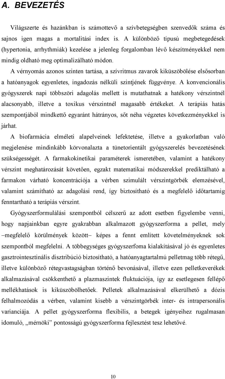A vérnyomás azonos szinten tartása, a szívritmus zavarok kiküszöbölése elsősorban a hatóanyagok egyenletes, ingadozás nélküli szintjének függvénye.