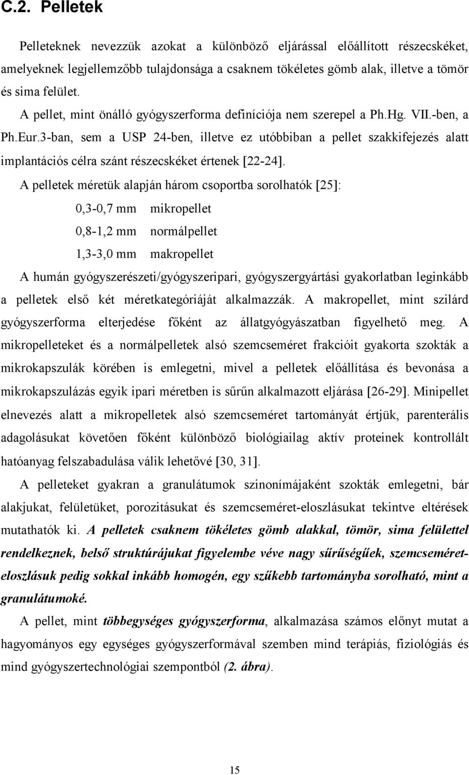 3-ban, sem a USP 24-ben, illetve ez utóbbiban a pellet szakkifejezés alatt implantációs célra szánt részecskéket értenek 22-24.