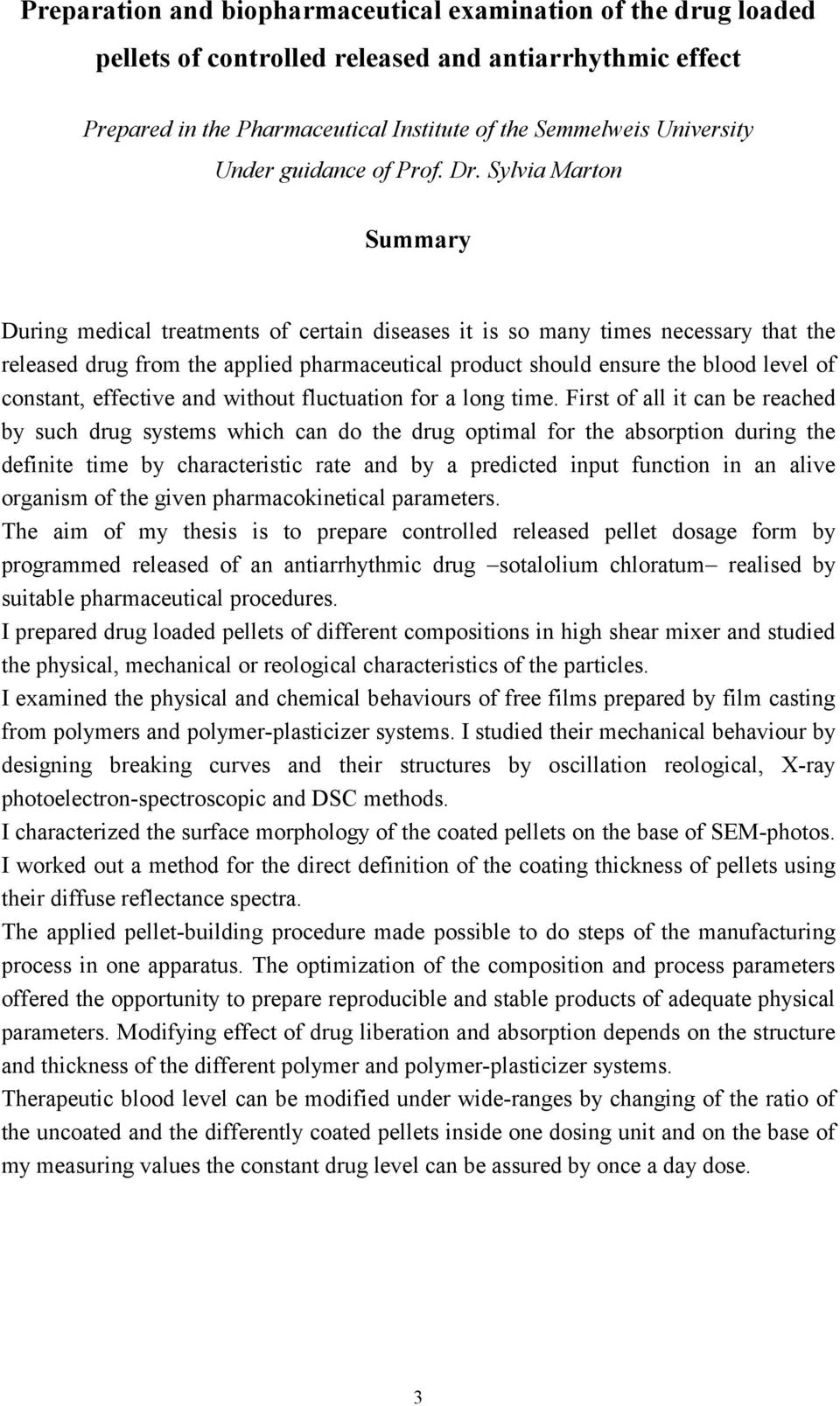 Sylvia Marton Summary During medical treatments of certain diseases it is so many times necessary that the released drug from the applied pharmaceutical product should ensure the blood level of