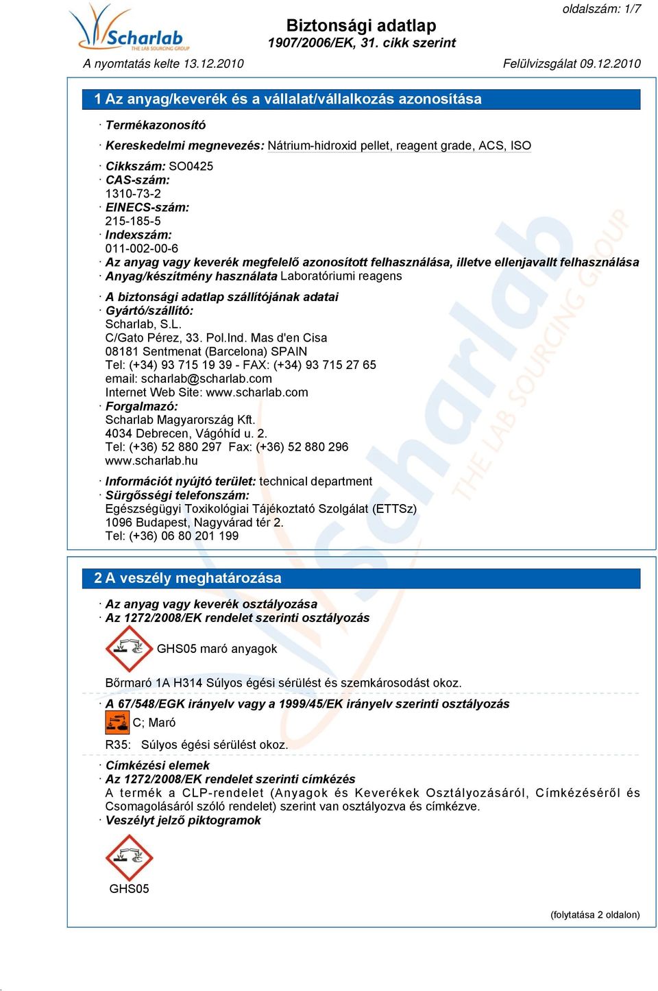 Pol.Ind. Mas d'en Cisa 08181 Sentmenat (Barcelona) SPAIN Tel: (+34) 93 715 19 39 - FAX: (+34) 93 715 27 65 email: scharlab@scharlab.com Internet Web Site: www.scharlab.com Forgalmazó: Scharlab Magyarország Kft.