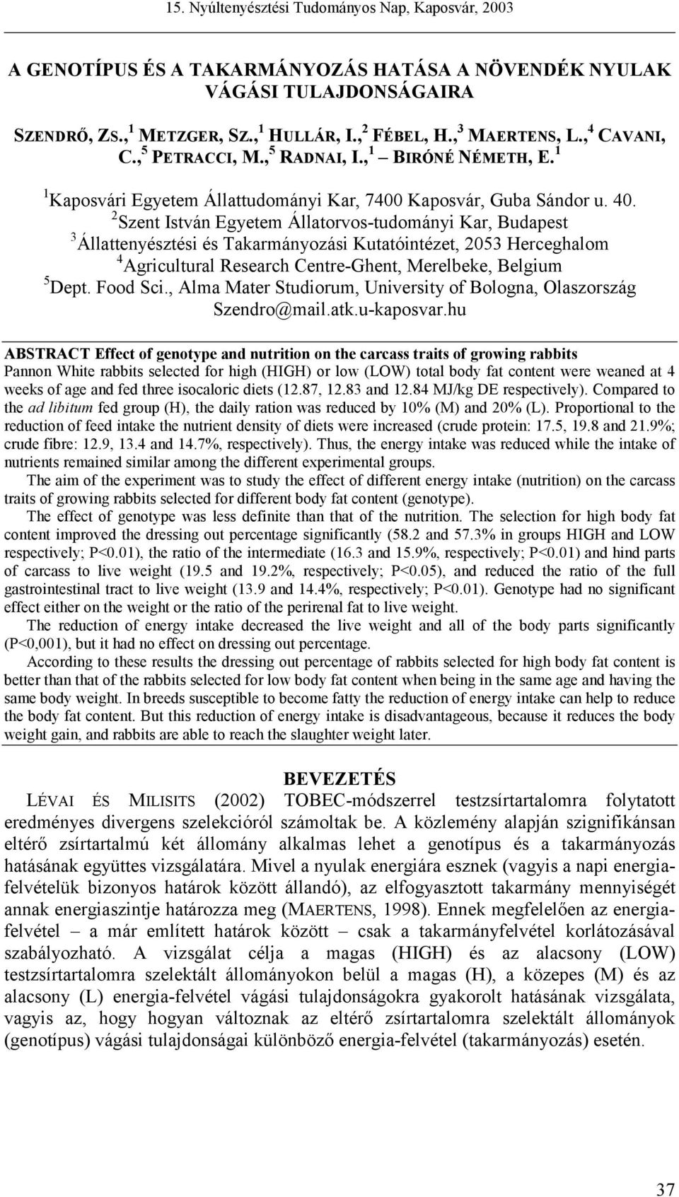 2 Szent István Egyetem Állatorvos-tudományi Kar, Budapest 3 Állattenyésztési és Takarmányozási Kutatóintézet, 2053 Herceghalom 4 Agricultural Research Centre-Ghent, Merelbeke, Belgium 5 Dept.