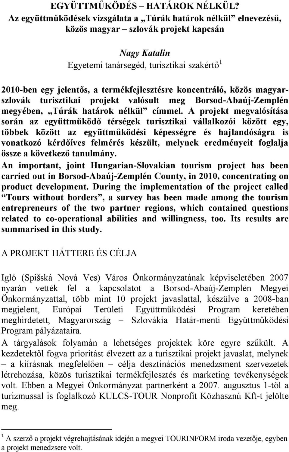 termékfejlesztésre koncentráló, közös magyarszlovák turisztikai projekt valósult meg Borsod-Abaúj-Zemplén megyében, Túrák határok nélkül címmel.