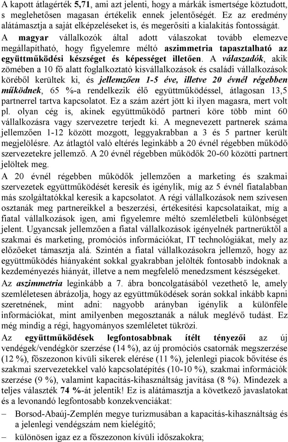 A magyar vállalkozók által adott válaszokat tovább elemezve megállapítható, hogy figyelemre méltó aszimmetria tapasztalható az együttműködési készséget és képességet illetően.