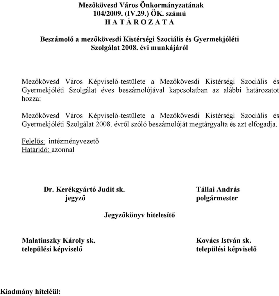 hozza: Mezőkövesd Város Képviselő-testülete a Mezőkövesdi Kistérségi Szociális és Gyermekjóléti Szolgálat 2008. évről szóló beszámolóját megtárgyalta és azt elfogadja.