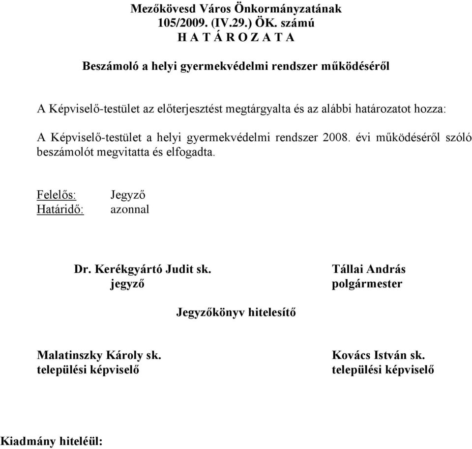 megtárgyalta és az alábbi határozatot hozza: A Képviselő-testület a helyi gyermekvédelmi rendszer 2008.