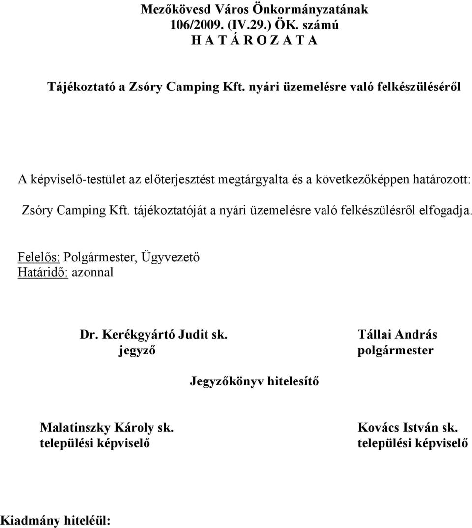 Camping Kft. tájékoztatóját a nyári üzemelésre való felkészülésről elfogadja.