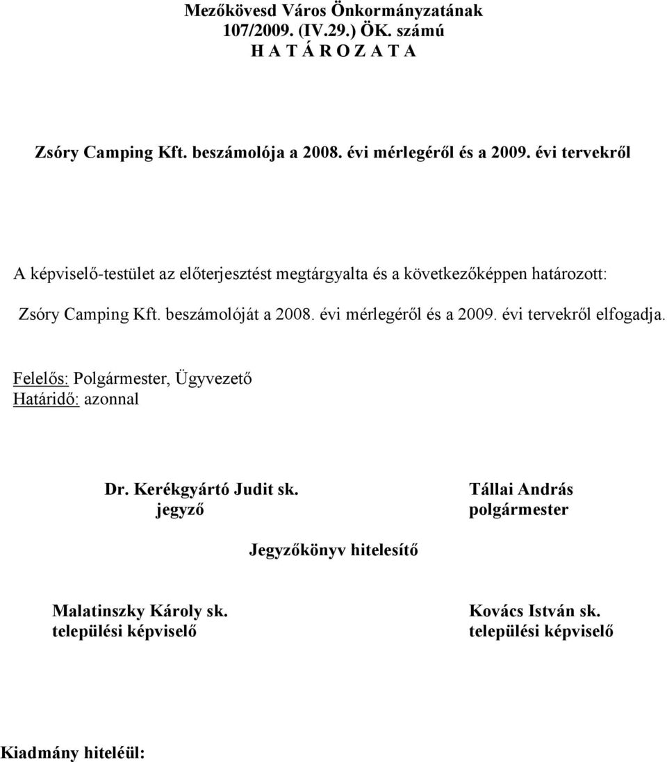 évi tervekről A képviselő-testület az előterjesztést megtárgyalta és a következőképpen határozott: Zsóry Camping Kft.