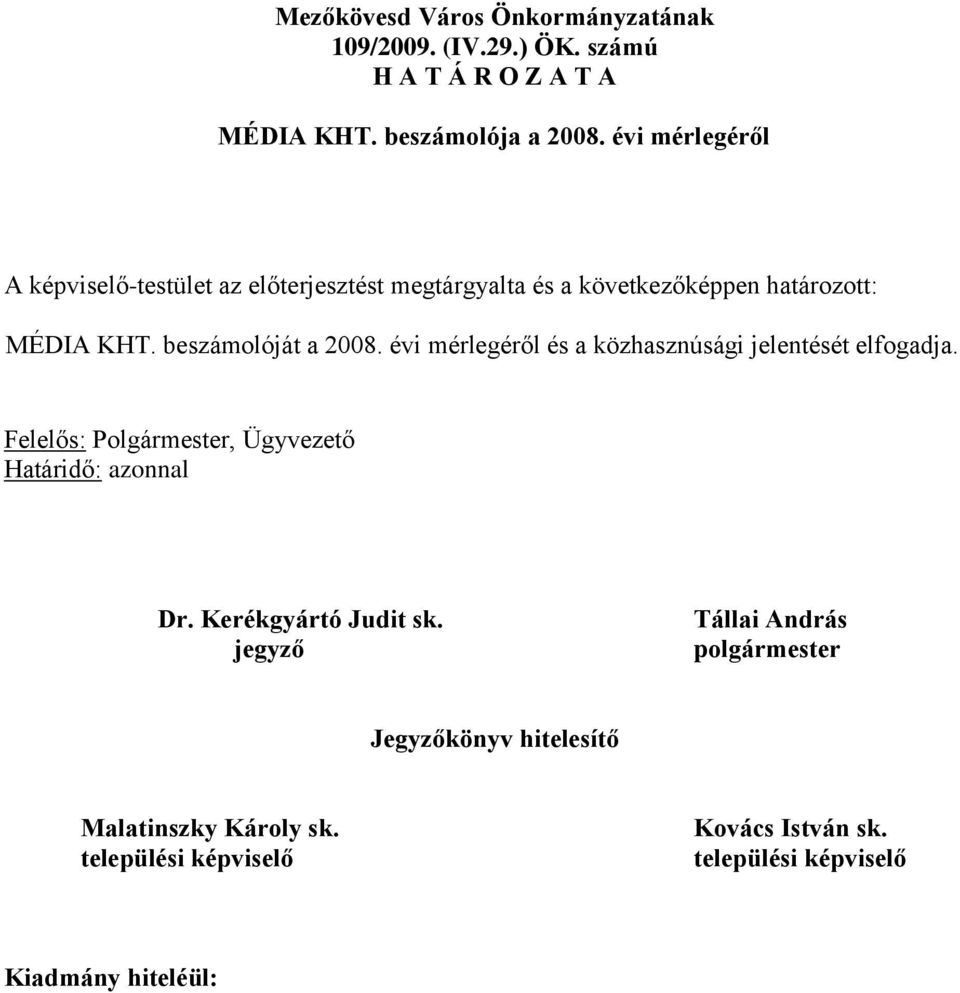 beszámolóját a 2008. évi mérlegéről és a közhasznúsági jelentését elfogadja.