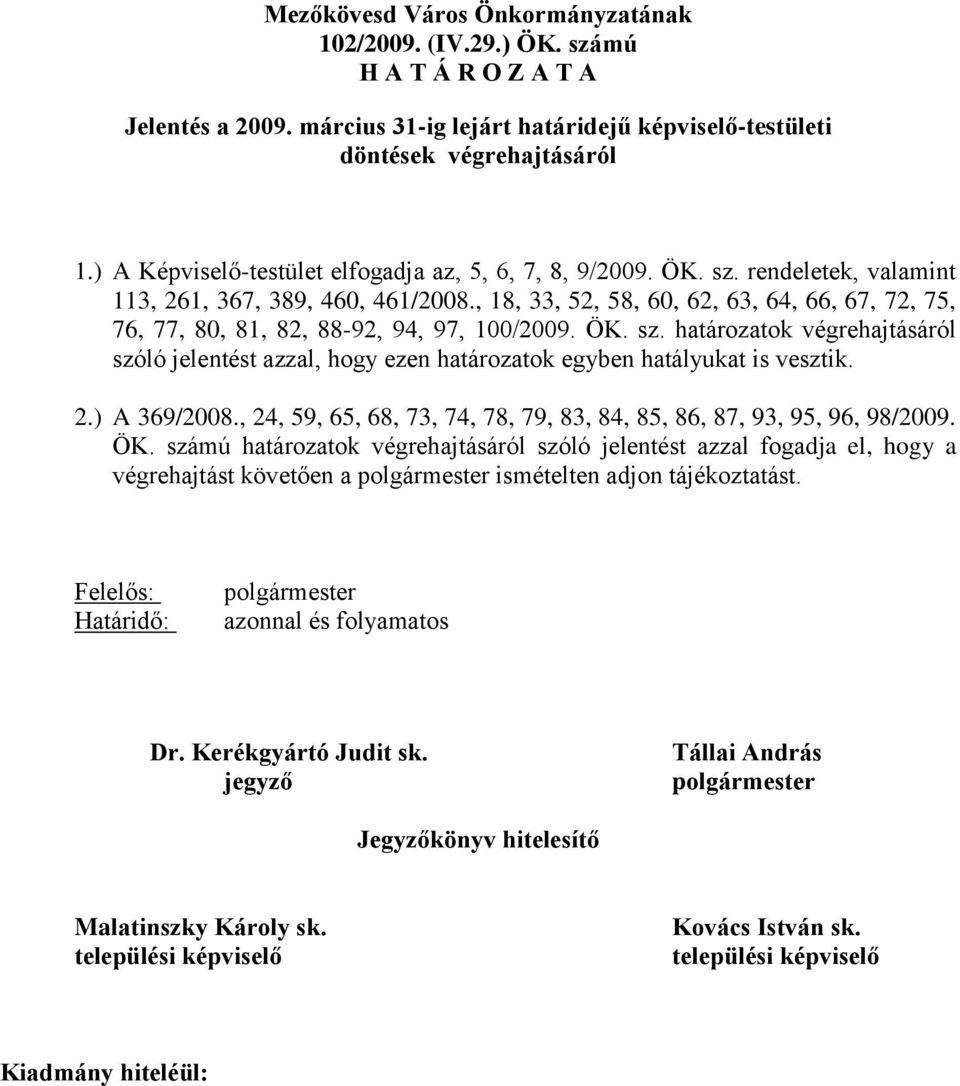 , 18, 33, 52, 58, 60, 62, 63, 64, 66, 67, 72, 75, 76, 77, 80, 81, 82, 88-92, 94, 97, 100/2009. ÖK. sz.