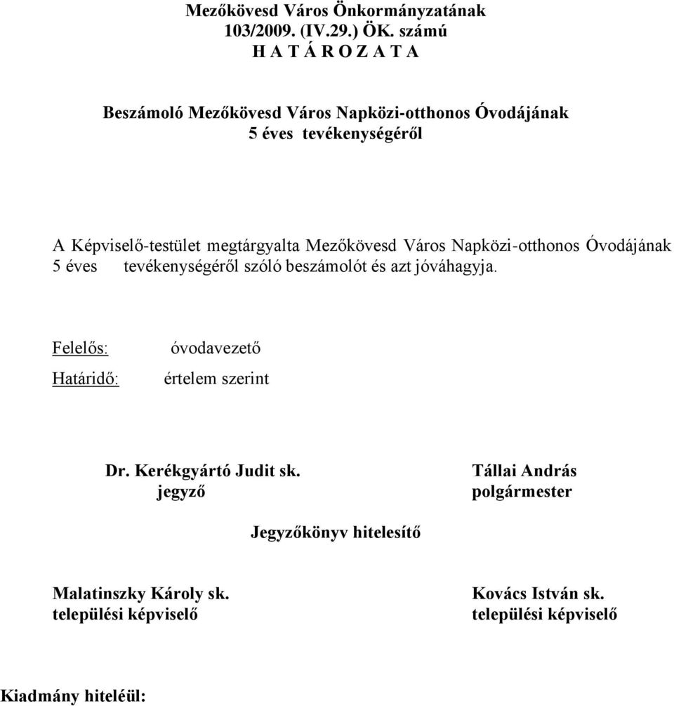 Képviselő-testület megtárgyalta Mezőkövesd Város Napközi-otthonos Óvodájának 5 éves tevékenységéről szóló beszámolót és