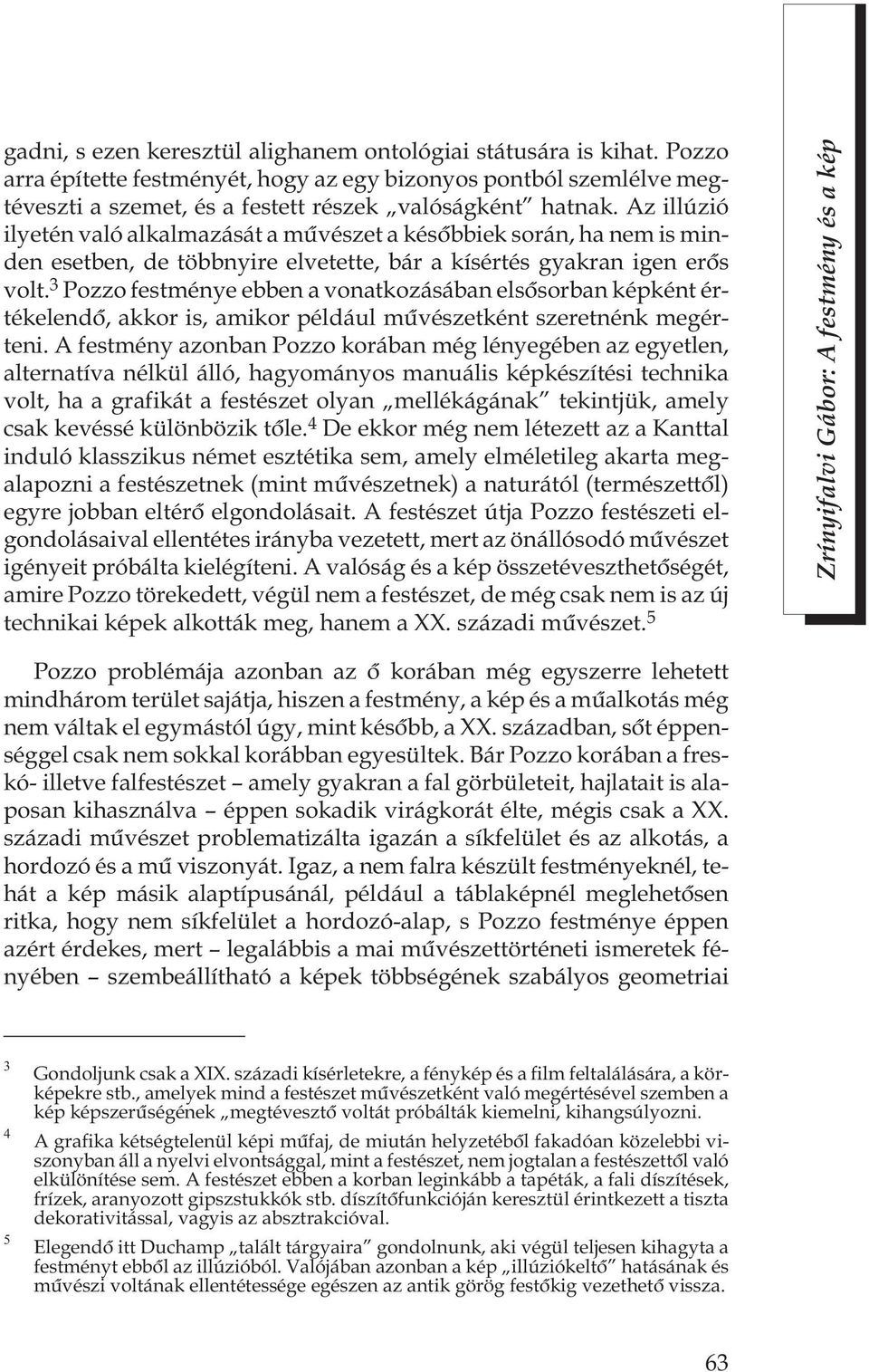 3 Pozzo festménye ebben a vonatkozásában elsõsorban képként értékelendõ, akkor is, amikor például mûvészetként szeretnénk megérteni.