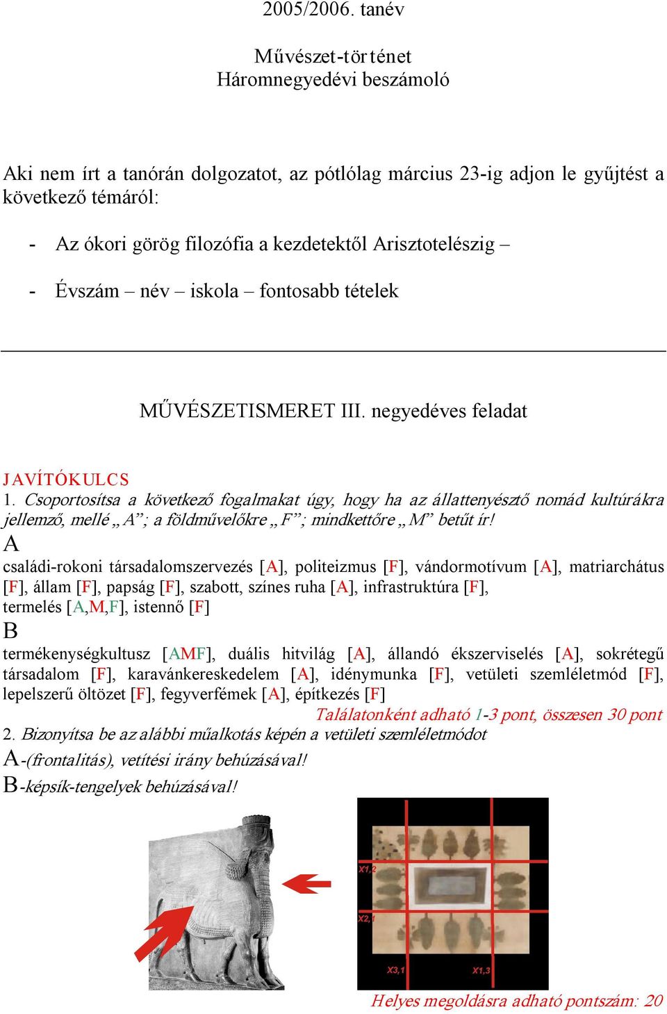 risztotelészig Évszám név iskola fontosabb tételek MŰVÉSZETISMERET III. negyedéves feladat JVÍTÓKULCS 1.