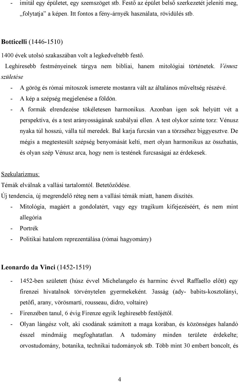 Vénusz születése - A görög és római mítoszok ismerete mostanra vált az általános műveltség részévé. - A kép a szépség megjelenése a földön. - A formák elrendezése tökéletesen harmonikus.