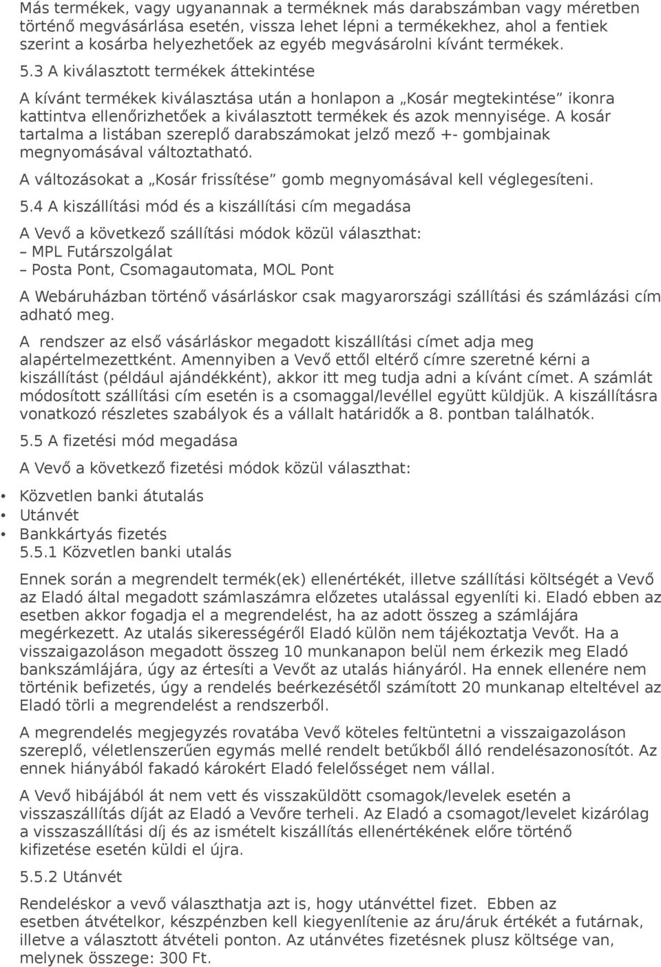 3 A kiválasztott termékek áttekintése A kívánt termékek kiválasztása után a honlapon a Kosár megtekintése ikonra kattintva ellenőrizhetőek a kiválasztott termékek és azok mennyisége.