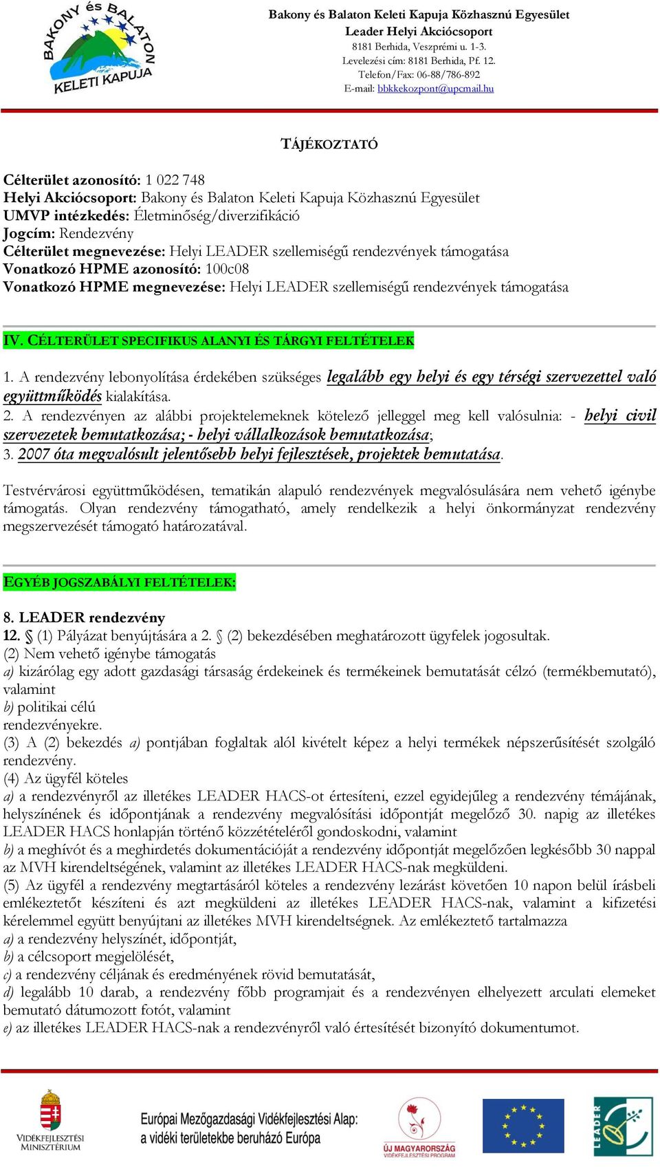 CÉLTERÜLET SPECIFIKUS ALANYI ÉS TÁRGYI FELTÉTELEK 1. A rendezvény lebonyolítása érdekében szükséges legalább egy helyi és egy térségi szervezettel való együttműködés kialakítása. 2.