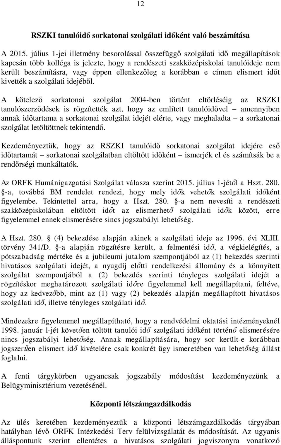 ellenkezőleg a korábban e címen elismert időt kivették a szolgálati idejéből.