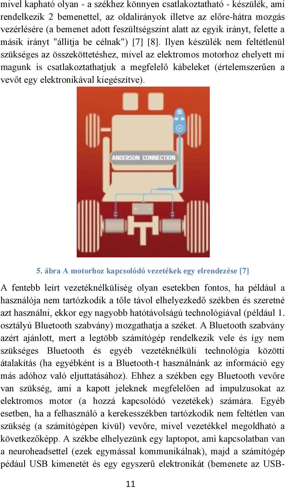 Ilyen készülék nem feltétlenül szükséges az összeköttetéshez, mivel az elektromos motorhoz ehelyett mi magunk is csatlakoztathatjuk a megfelelő kábeleket (értelemszerűen a vevőt egy elektronikával