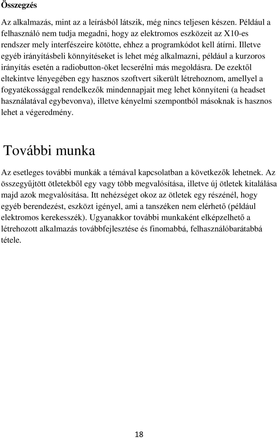 Illetve egyéb irányításbeli könnyítéseket is lehet még alkalmazni, például a kurzoros irányítás esetén a radiobutton-öket lecserélni más megoldásra.