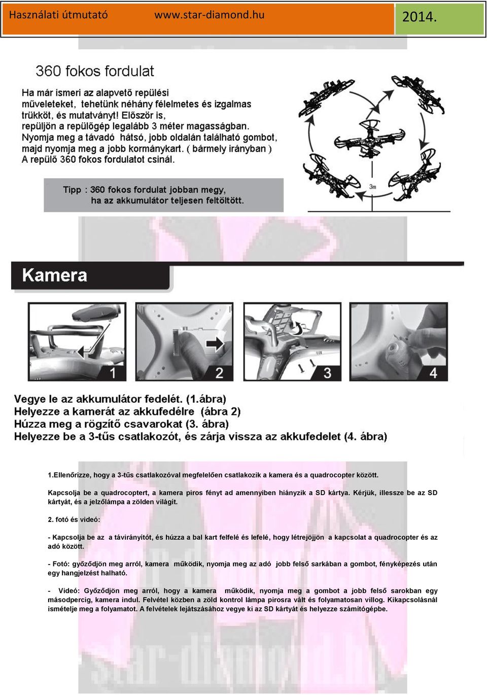 fotó és videó: - Kapcsolja be az a távirányítót, és húzza a bal kart felfelé és lefelé, hogy létrejöjjön a kapcsolat a quadrocopter és az adó között.