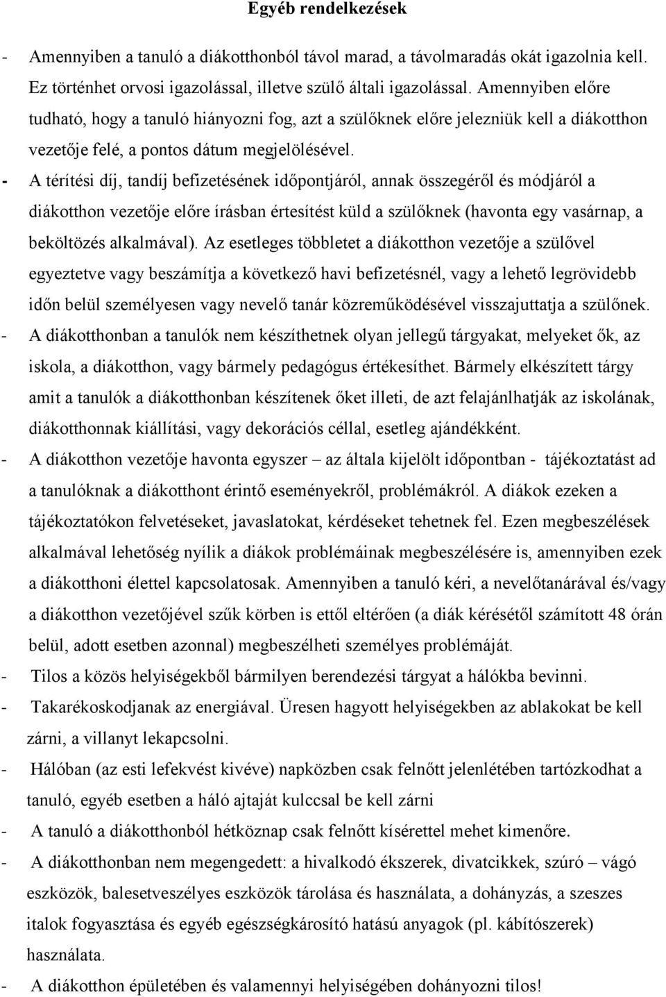 - A térítési díj, tandíj befizetésének időpontjáról, annak összegéről és módjáról a diákotthon vezetője előre írásban értesítést küld a szülőknek (havonta egy vasárnap, a beköltözés alkalmával).