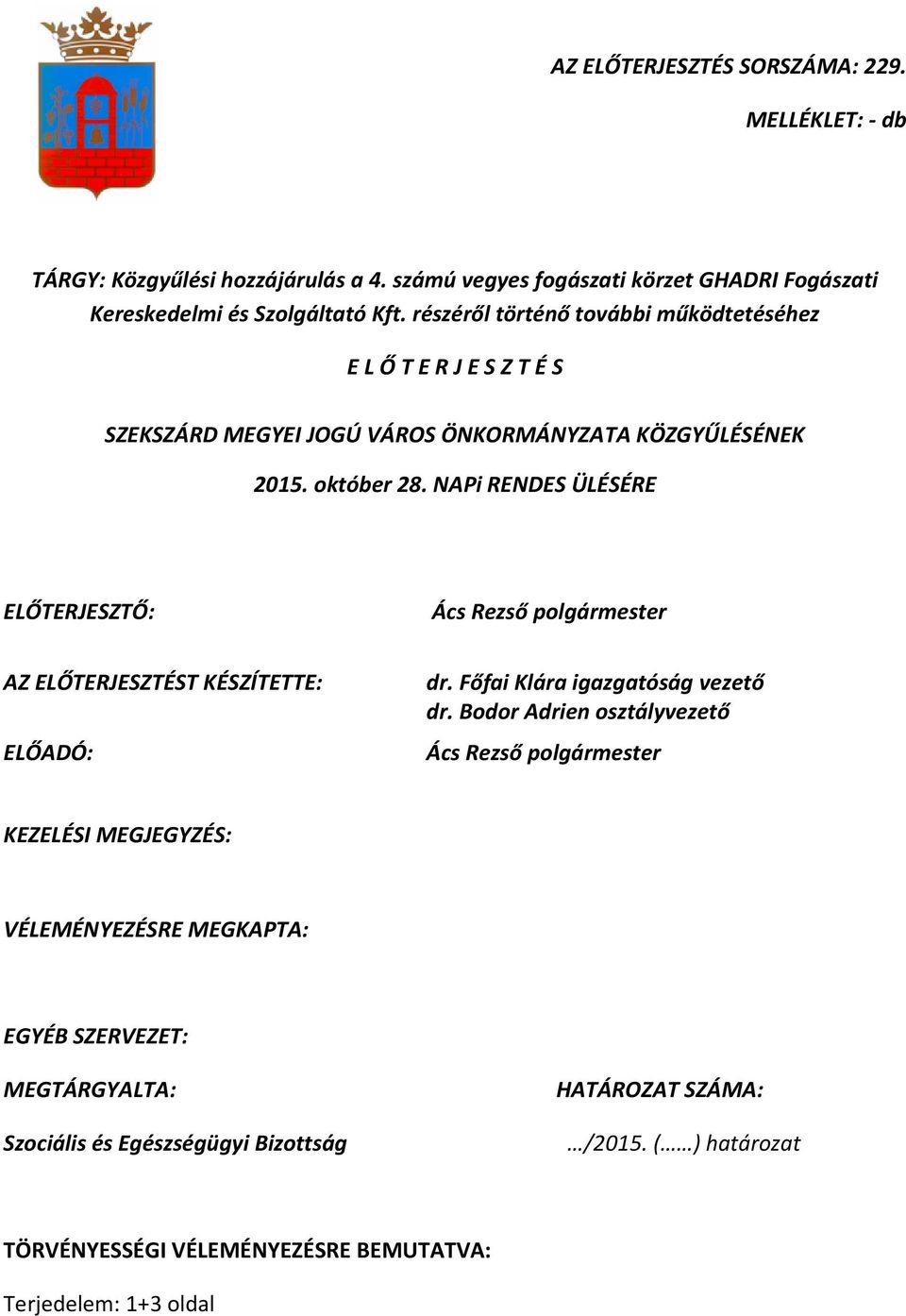 NAPi RENDES ÜLÉSÉRE ELŐTERJESZTŐ: Ács Rezső polgármester AZ ELŐTERJESZTÉST KÉSZÍTETTE: ELŐADÓ: dr. Főfai Klára igazgatóság vezető dr.