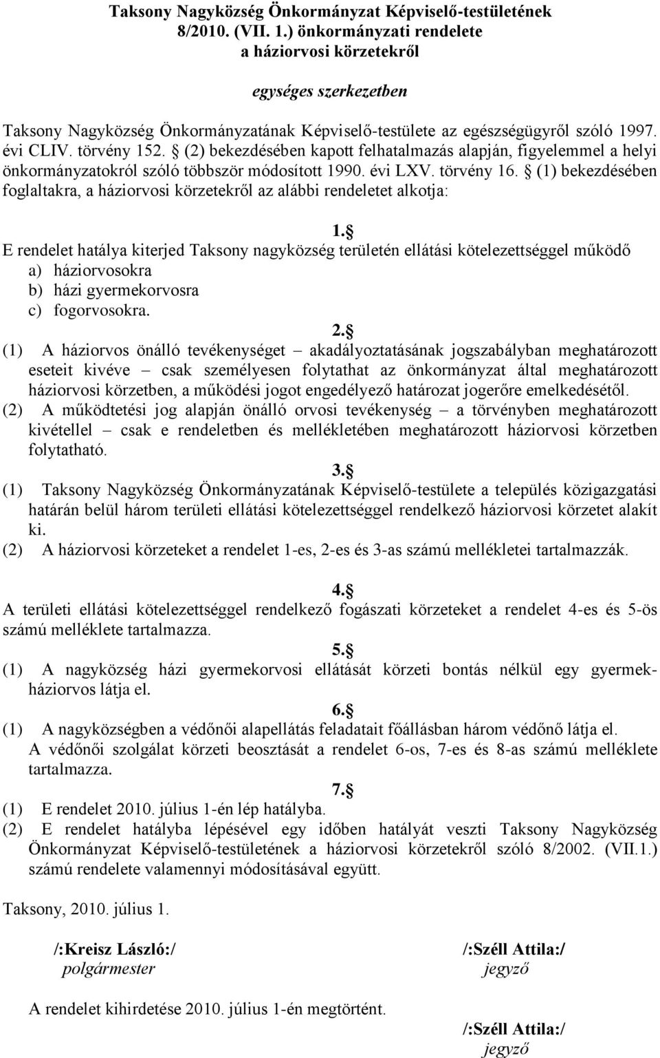 (2) bekezdésében kapott felhatalmazás alapján, figyelemmel a helyi önkormányzatokról szóló többször módosított 1990. évi LXV. törvény 16.