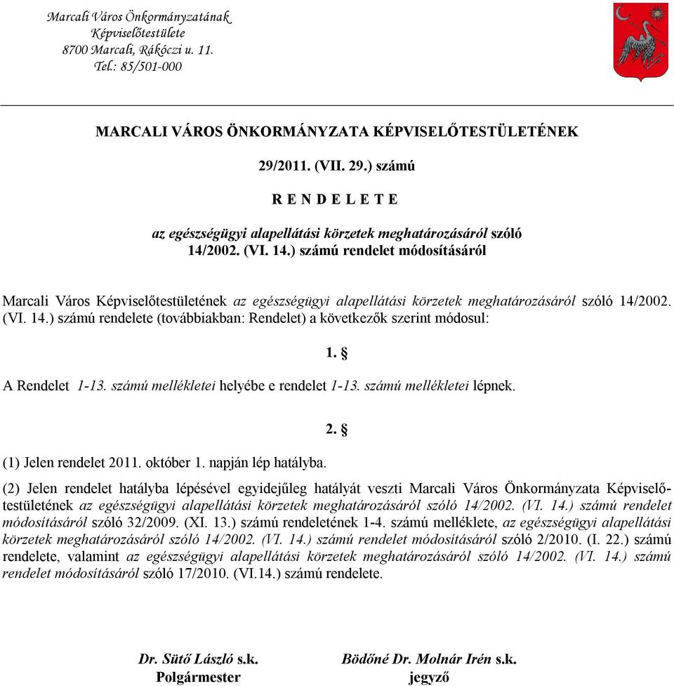 2002. (VI. 14.) számú rendelet módosításáról Marcali Város Képviselőtestületének az egészségügyi alapellátási körzetek meghatározásáról szóló 14/2002. (VI. 14.) számú rendelete (továbbiakban: Rendelet) a következők szerint módosul: A Rendelet 1-13.