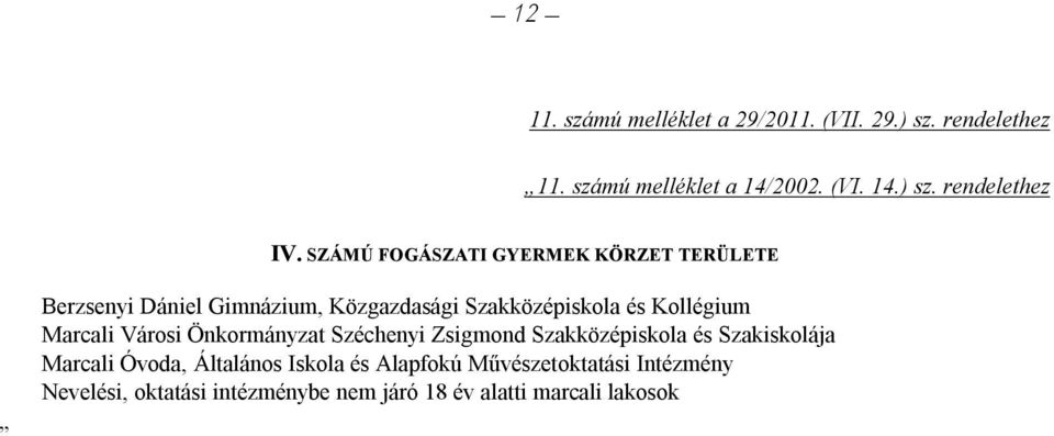 Marcali Városi Önkormányzat Széchenyi Zsigmond Szakközépiskola és Szakiskolája Marcali Óvoda, Általános Iskola