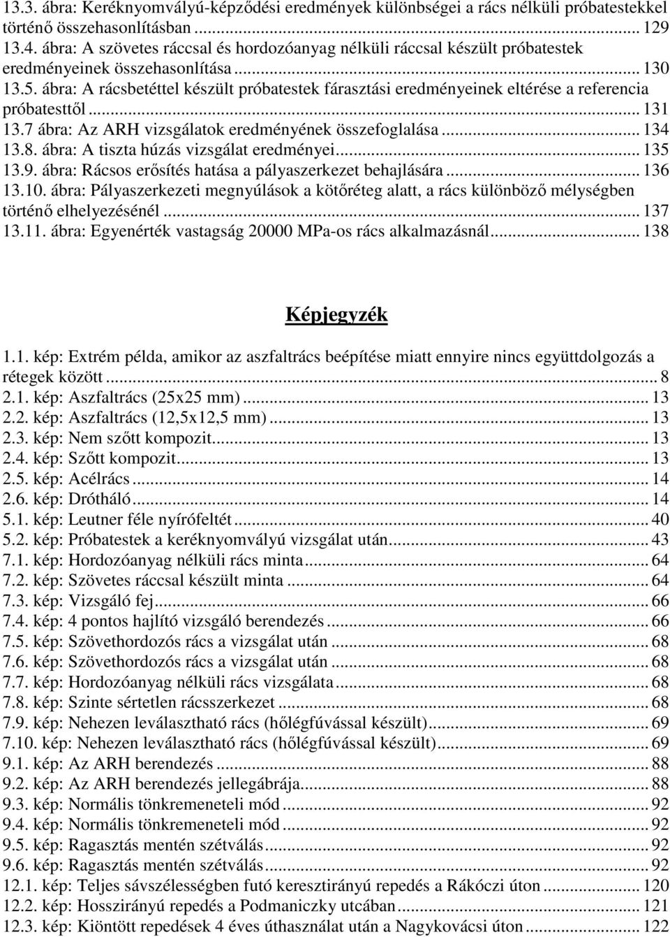 ábra: A rácsbetéttel készült próbatestek fárasztási eredményeinek eltérése a referencia próbatesttől... 131 13.7 ábra: Az ARH vizsgálatok eredményének összefoglalása... 134 13.8.